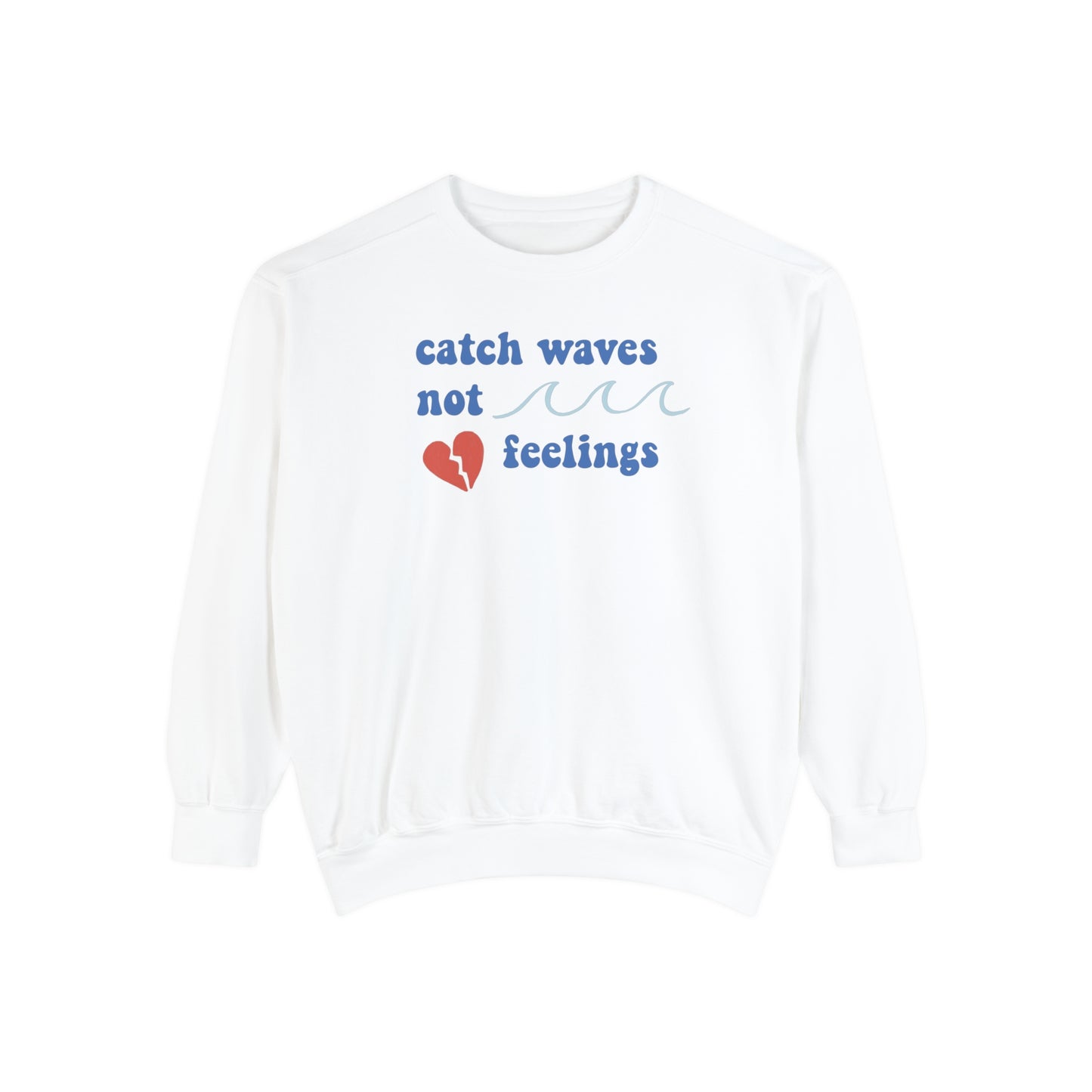 Catch Waves, Not Feelings Crewneck Sweatshirt
