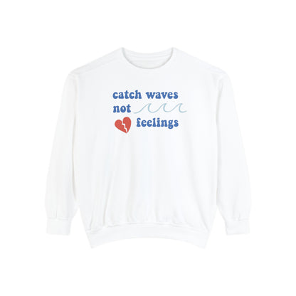 Catch Waves, Not Feelings Crewneck Sweatshirt