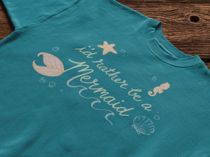 I'd Rather Be A Mermaid T-shirt